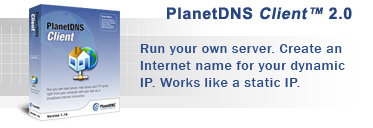 PlanetDNS Client 2.0 - Run your own server. Create an Internet name for your dynamic IP. Works like a static IP.